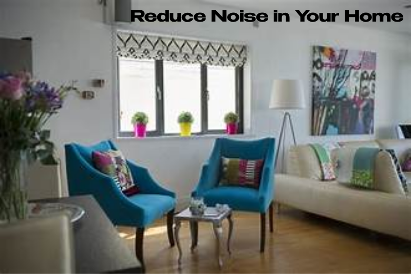 Reduce Noise in Your Home