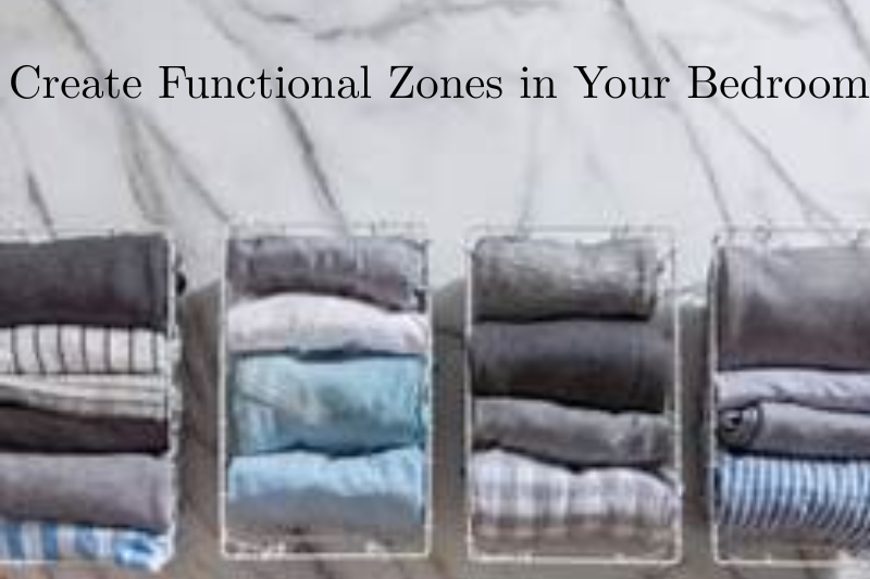 Create Functional Zones in Your Bedroom