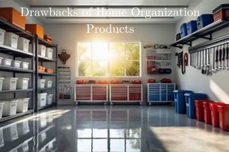 Drawbacks of Home Organization Products