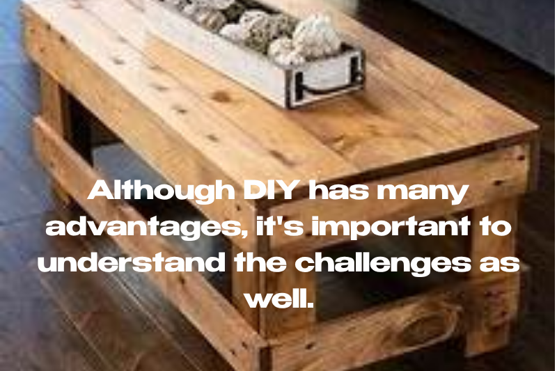 Although DIY has many advantages, it's important to understand the challenges as well.
