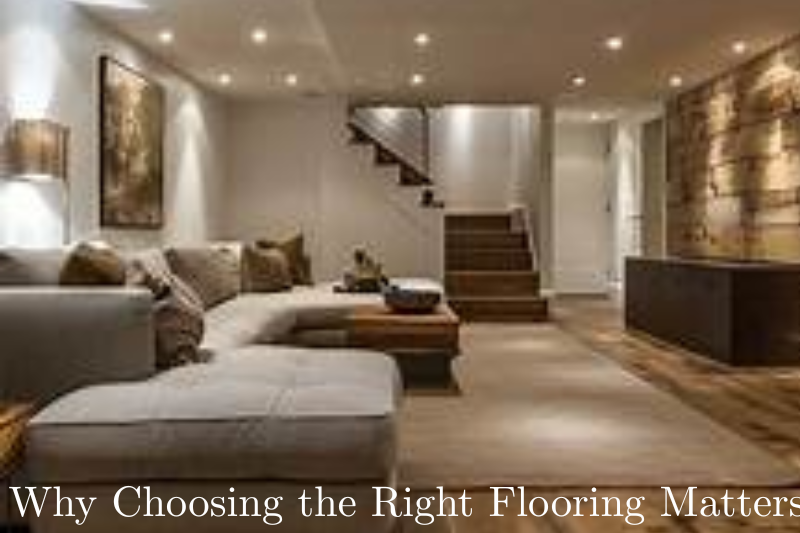 Why Choosing the Right Flooring Matters