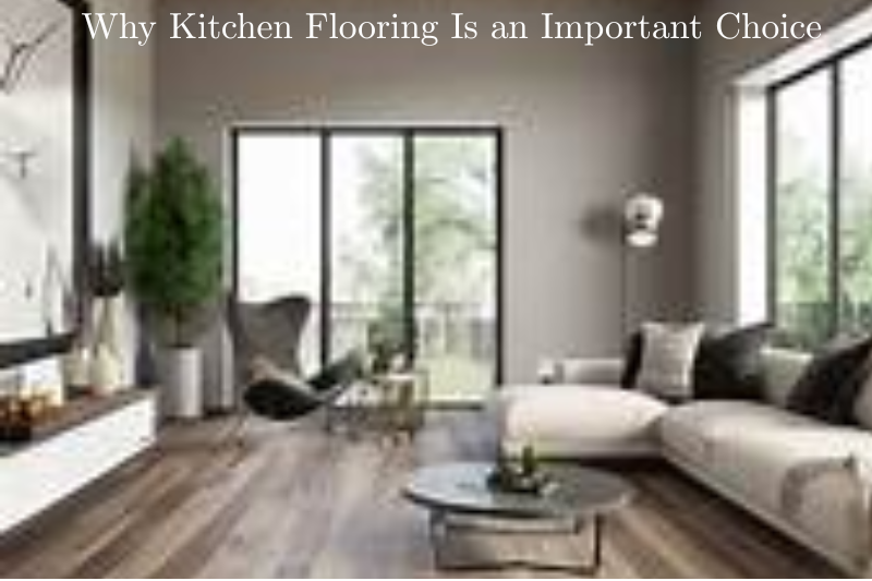 Why Kitchen Flooring Is an Important Choice